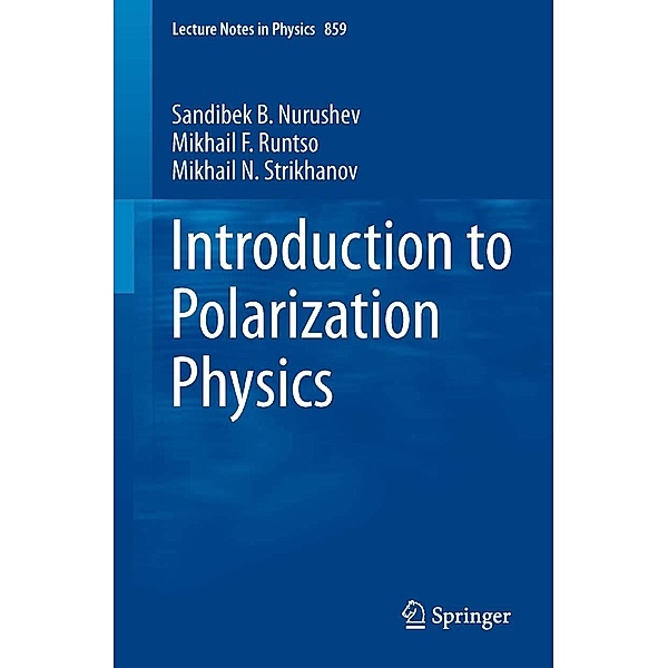 Introduction to Polarization Physics / Lecture Notes in Physics Bd.859, Sandibek B. Nurushev, Mikhail F. Runtso, Mikhail N. Strikhanov