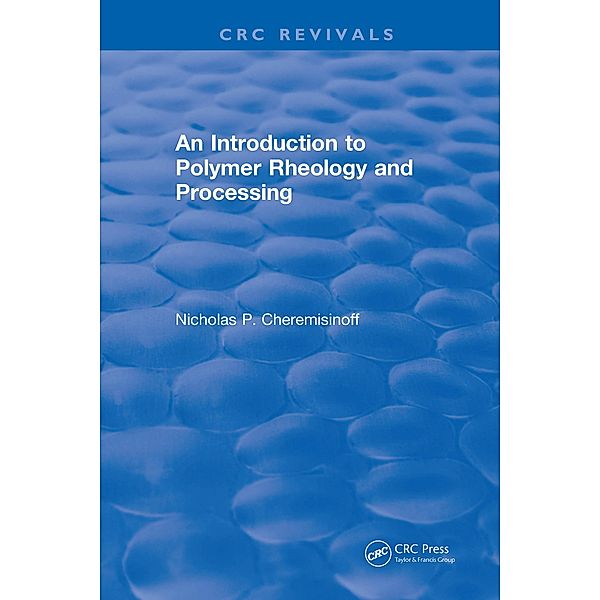 Introduction to Polymer Rheology and Processing, Nicholas P. Cheremisinoff