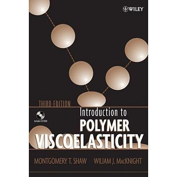 Introduction to Polymer Viscoelasticity, w. CD-ROM, Montgomery T. Shaw, William J. MacKnight