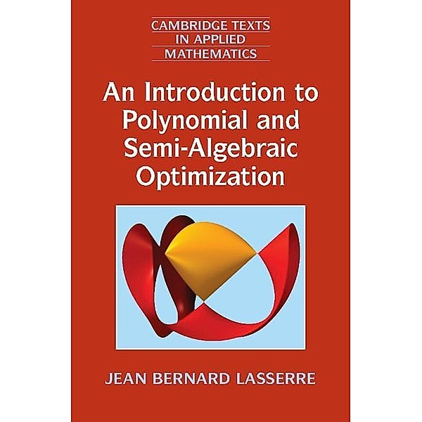 Introduction to Polynomial and Semi-Algebraic Optimization / Cambridge Texts in Applied Mathematics, Jean Bernard Lasserre