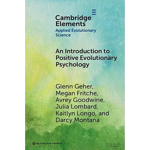 Introduction to Positive Evolutionary Psychology, Glenn Geher, Megan Fritche, Avrey Goodwine, Julia Lombard, Kaitlyn Longo, Darcy Montana