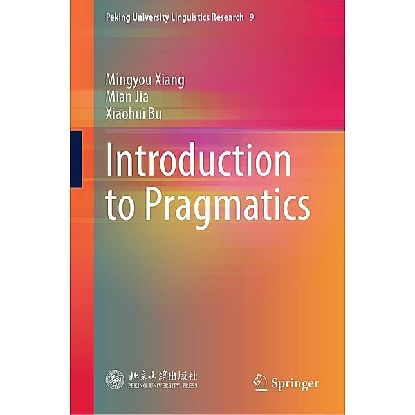 Introduction to Pragmatics / Peking University Linguistics Research Bd.9, Mingyou Xiang, Mian Jia, Xiaohui Bu