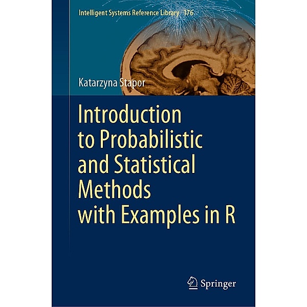 Introduction to Probabilistic and Statistical Methods with Examples in R / Intelligent Systems Reference Library Bd.176, Katarzyna Stapor
