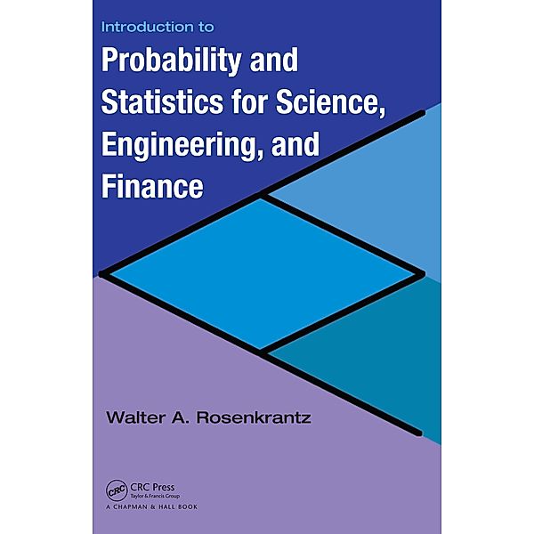 Introduction to Probability and Statistics for Science, Engineering, and Finance, Walter A. Rosenkrantz