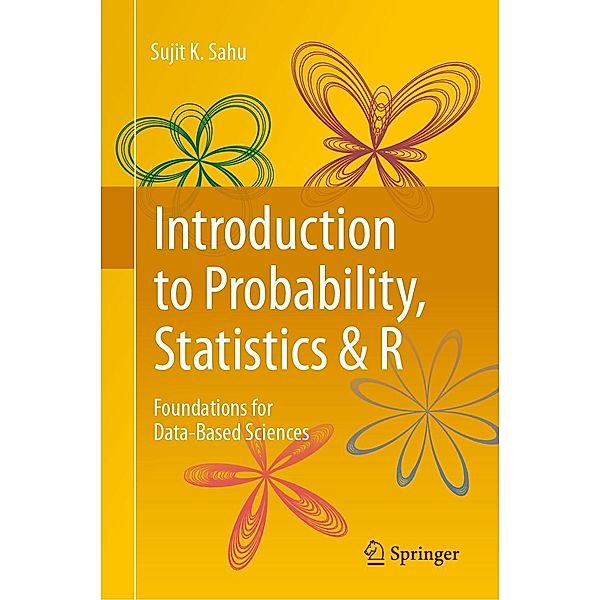 Introduction to Probability, Statistics & R, Sujit K. Sahu