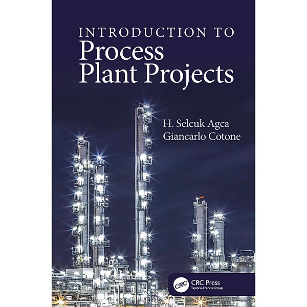Introduction to Process Plant Projects, H. Selcuk Agca, Giancarlo Cotone