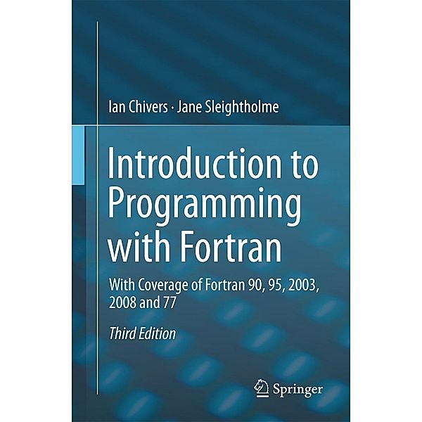 Introduction to Programming with Fortran, Ian Chivers, Jane Sleightholme