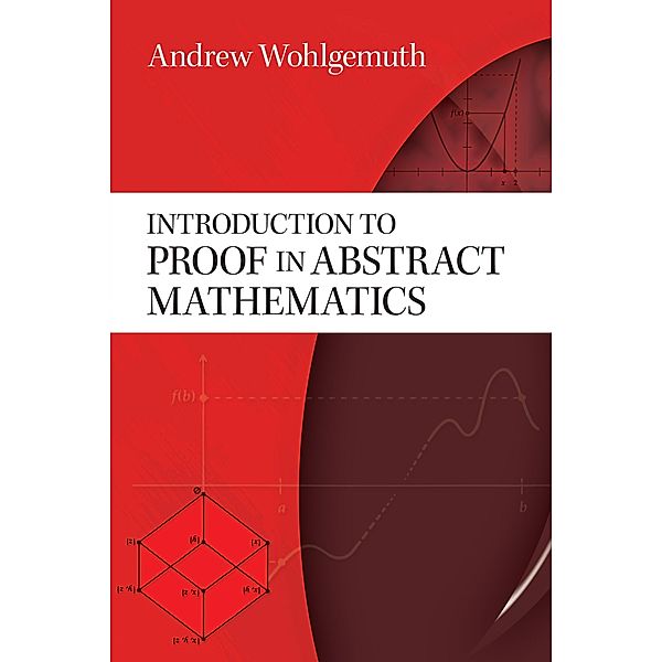 Introduction to Proof in Abstract Mathematics, Andrew Wohlgemuth