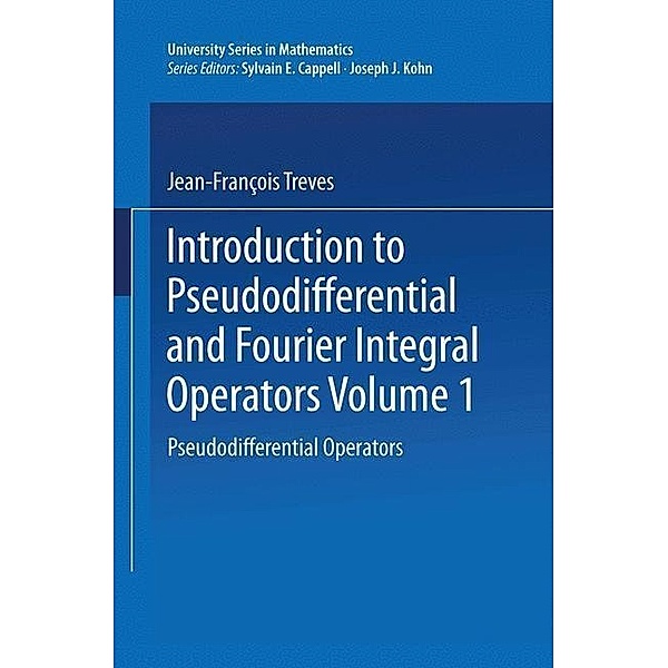 Introduction to Pseudodifferential and Fourier Integral Operators / University Series in Mathematics, Jean-François Treves