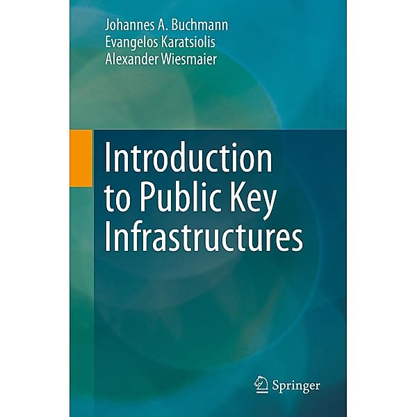 Introduction to Public Key Infrastructures, Johannes A. Buchmann, Evangelos Karatsiolis, Alexander Wiesmaier