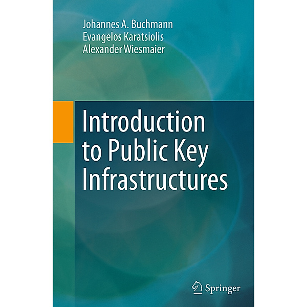 Introduction to Public Key Infrastructures, Johannes A. Buchmann, Evangelos Karatsiolis, Alexander Wiesmaier
