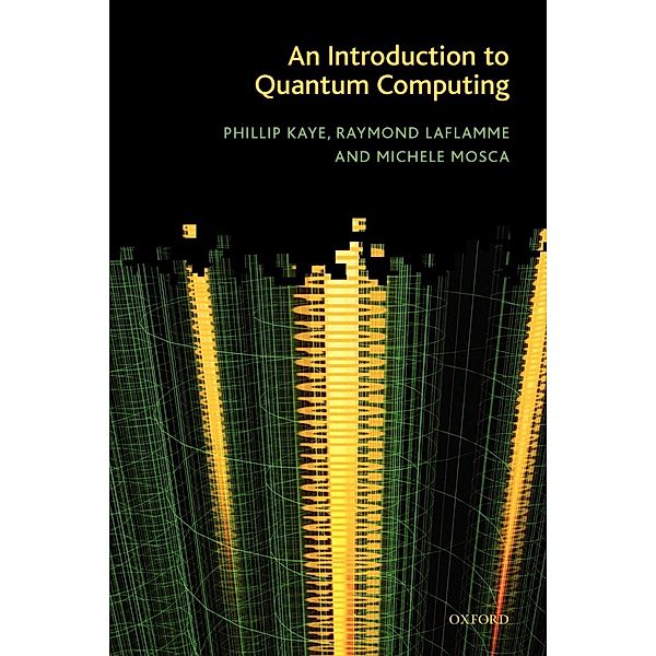 Introduction to Quantum Computing, Phillip Kaye, Raymond Laflamme, Michele Mosca