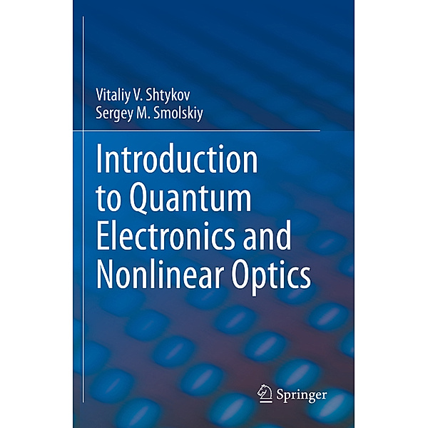 Introduction to Quantum Electronics and Nonlinear Optics, Vitaliy V. Shtykov, Sergey M. Smolskiy