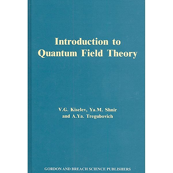 Introduction to Quantum Field Theory, V. lG. Kiselev, Ya. M. Shnir, A. Ya. Tregubovich