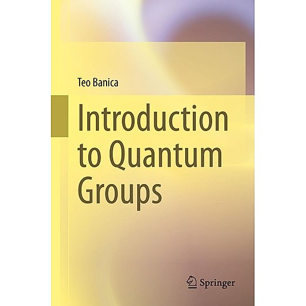 Introduction to Quantum Groups, Teo Banica