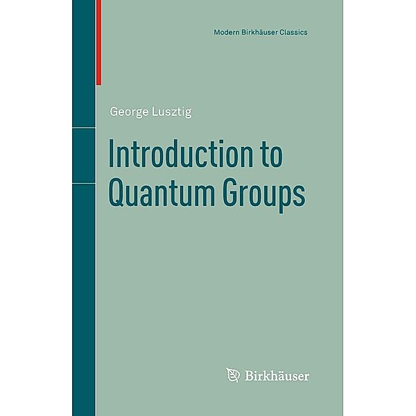 Introduction to Quantum Groups / Modern Birkhäuser Classics, George Lusztig