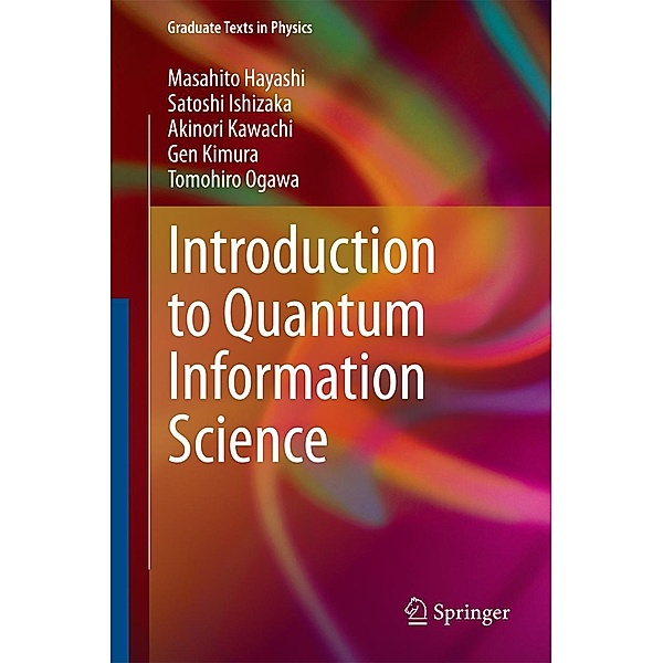 Introduction to Quantum Information Science / Graduate Texts in Physics, Masahito Hayashi, Satoshi Ishizaka, Akinori Kawachi, Gen Kimura, Tomohiro Ogawa