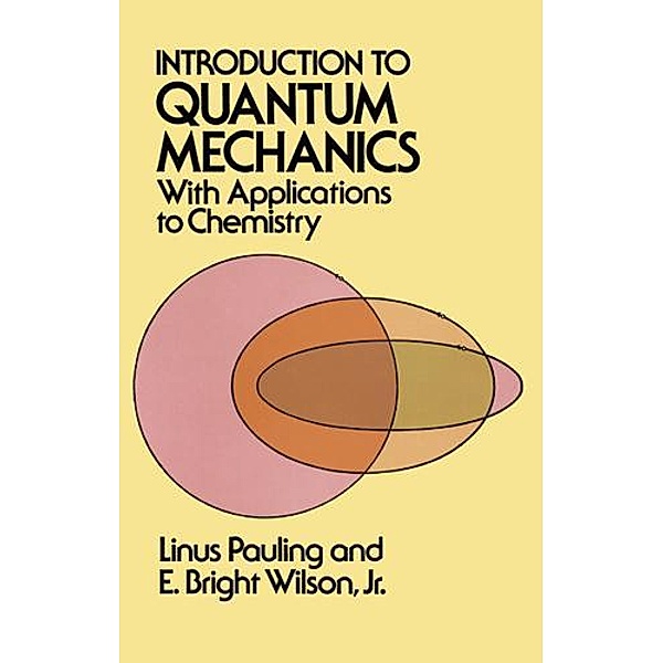 Introduction to Quantum Mechanics with Applications to Chemistry / Dover Books on Physics, Linus Pauling, E. Bright Wilson