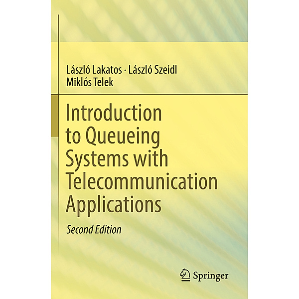 Introduction to Queueing Systems with Telecommunication Applications, László Lakatos, László Szeidl, Miklós Telek