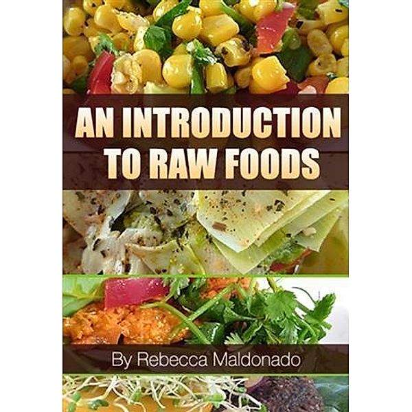 Introduction To Raw Foods, Rebecca Maldonado
