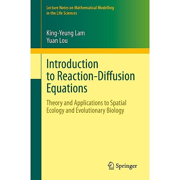 Introduction to Reaction-Diffusion Equations / Lecture Notes on Mathematical Modelling in the Life Sciences, King-Yeung Lam, Yuan Lou