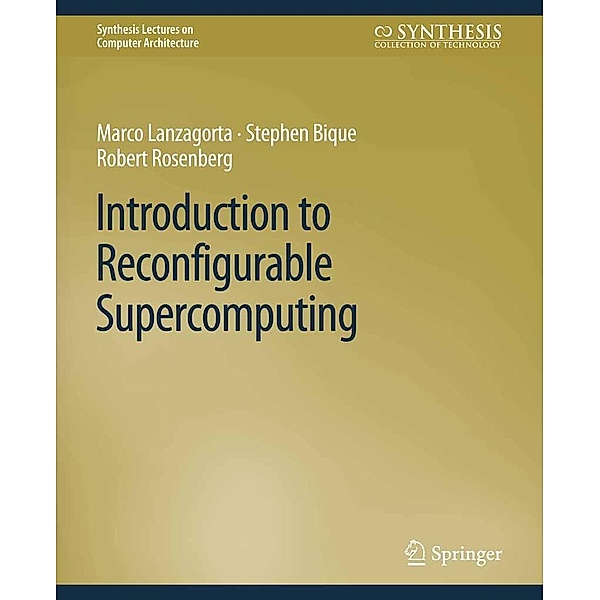 Introduction to Reconfigurable Supercomputing / Synthesis Lectures on Computer Architecture, Marco Lanzagorta, Stephen Bique, Robert Rosenberg