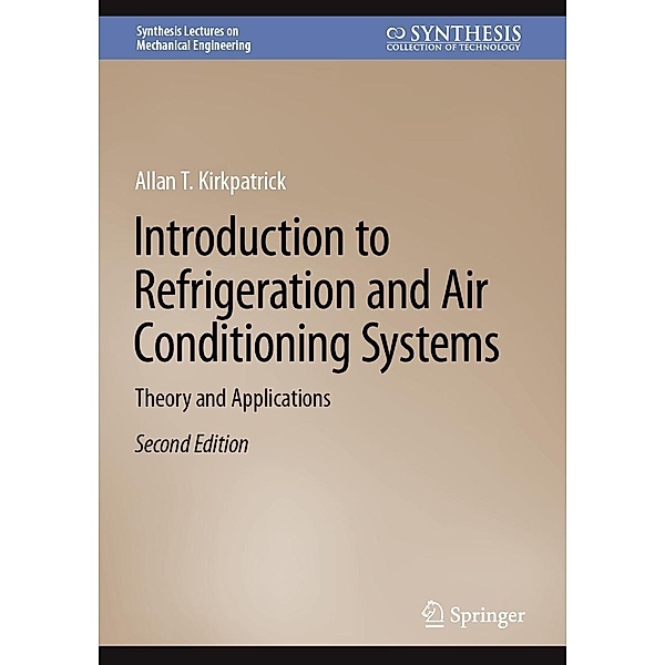 Introduction to Refrigeration and Air Conditioning Systems / Synthesis Lectures on Mechanical Engineering, Allan T. Kirkpatrick