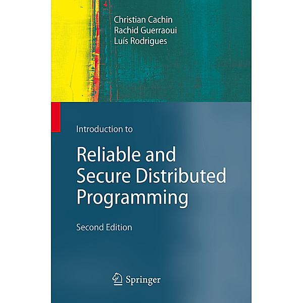 Introduction to Reliable and Secure Distributed Programming, Christian Cachin, Rachid Guerraoui, Luís Rodrigues