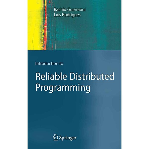 Introduction to Reliable Distributed Programming, Rachid Guerraoui, Luís Rodrigues