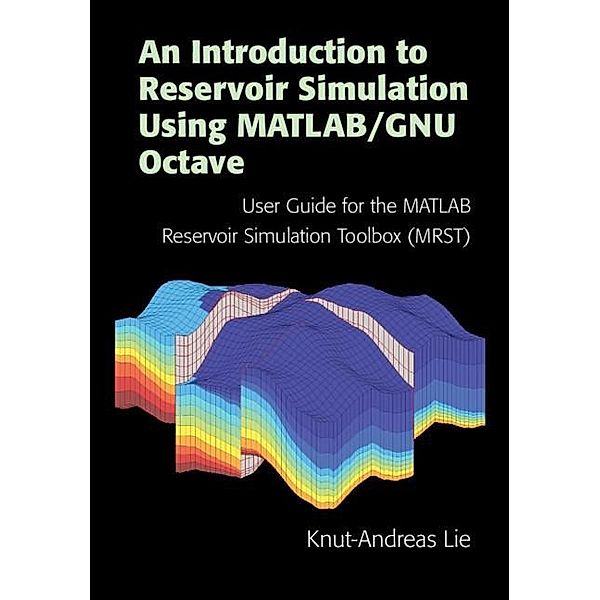 Introduction to Reservoir Simulation Using MATLAB/GNU Octave, Knut-Andreas Lie