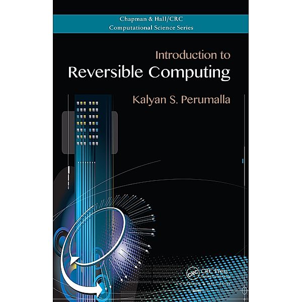 Introduction to Reversible Computing, Kalyan S. Perumalla