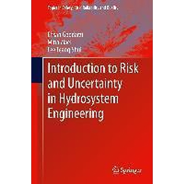 Introduction to Risk and Uncertainty in Hydrosystem Engineering / Topics in Safety, Risk, Reliability and Quality, Ehsan Goodarzi, Mina Ziaei, Lee Teang Shui
