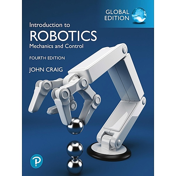 Introduction to Robotics, Global Edition, John J. Craig
