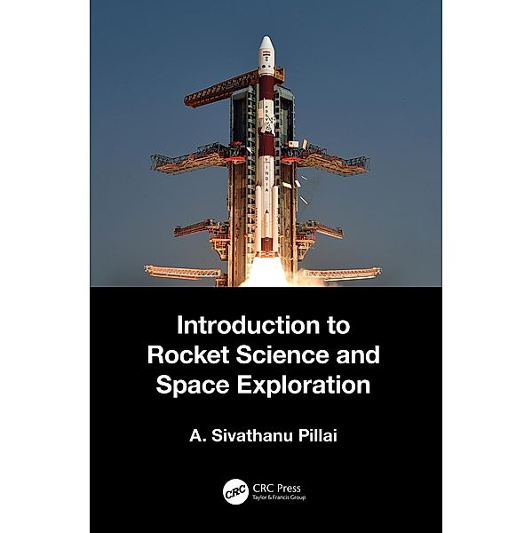 Introduction to Rocket Science and Space Exploration, A. Sivathanu Pillai