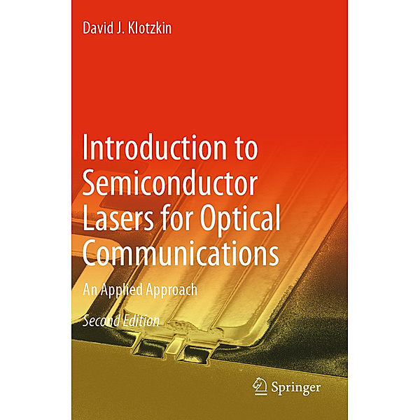 Introduction to Semiconductor Lasers for Optical Communications, David J. Klotzkin