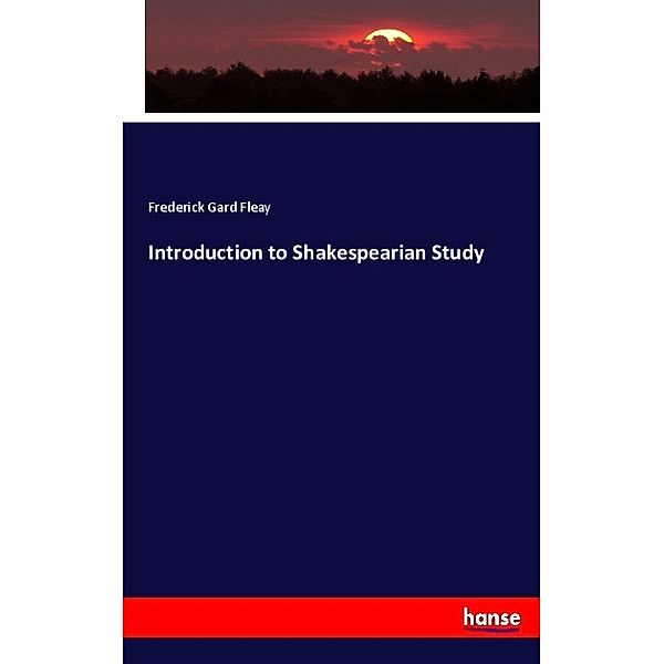 Introduction to Shakespearian Study, Frederick Gard Fleay