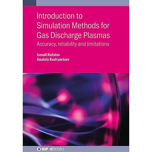 Introduction to Simulation Methods for Gas Discharge Plasmas / IOP Expanding Physics, Ismail Rafatov, Anatoly Kudryavtsev