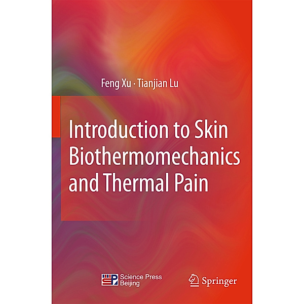 Introduction to Skin Biothermomechanics and Thermal Pain, Feng Xu, Tian Jian Lu