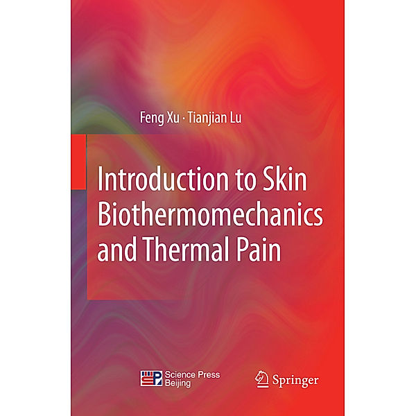 Introduction to Skin Biothermomechanics and Thermal Pain, Feng Xu, Tian Jian Lu