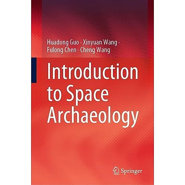 Introduction to Space Archaeology, Huadong Guo, Xinyuan Wang, Fulong Chen, Cheng Wang