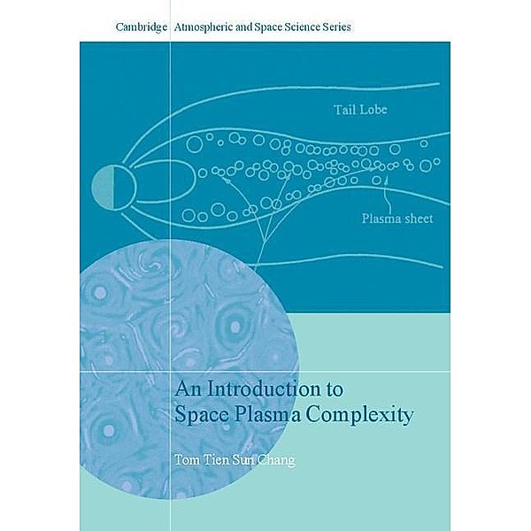 Introduction to Space Plasma Complexity / Cambridge Atmospheric and Space Science Series, Tom Tien Sun Chang