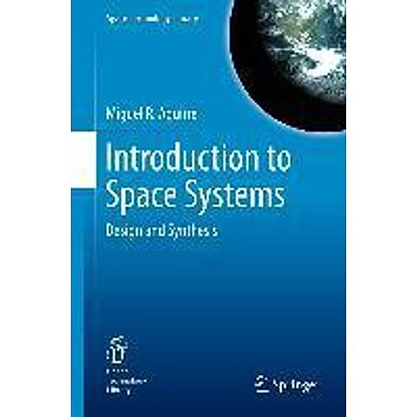 Introduction to Space Systems / Space Technology Library Bd.27, Miguel A. Aguirre