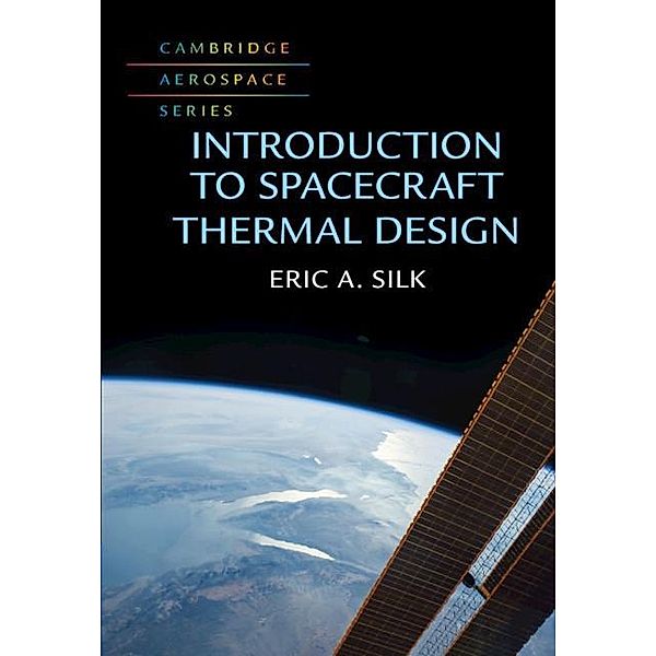 Introduction to Spacecraft Thermal Design / Cambridge Aerospace Series, Eric A. Silk