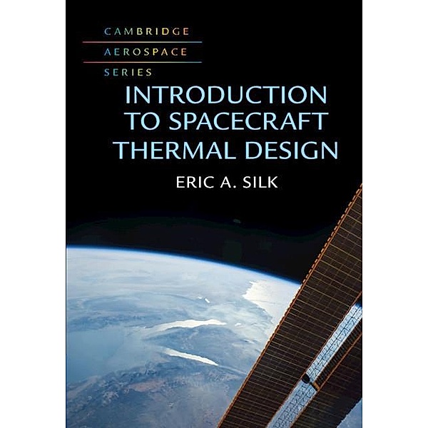 Introduction to Spacecraft Thermal Design / Cambridge Aerospace Series, Eric A. Silk