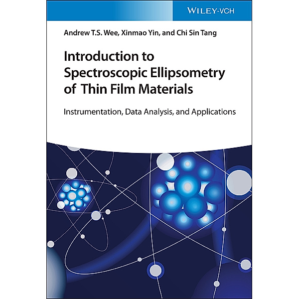 Introduction to Spectroscopic Ellipsometry of Thin Film Materials, Andrew T. S. Wee, Xinmao Yin, Chi Sin Tang
