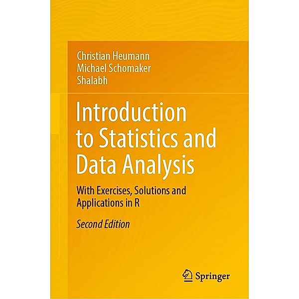 Introduction to Statistics and Data Analysis, Christian Heumann, Michael Schomaker, Shalabh