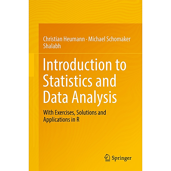 Introduction to Statistics and Data Analysis, Christian Heumann, Michael Schomaker, Shalabh
