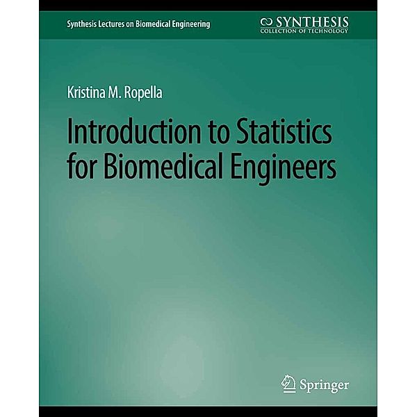 Introduction to Statistics for Biomedical Engineers / Synthesis Lectures on Biomedical Engineering, Kristina M. Ropella
