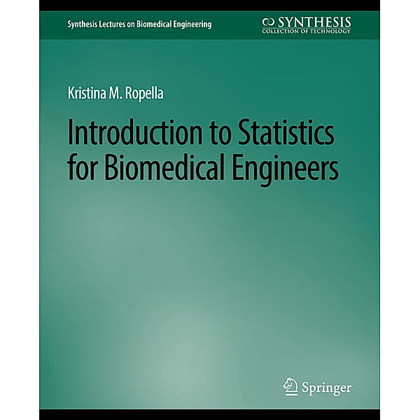 Introduction to Statistics for Biomedical Engineers, Kristina M. Ropella