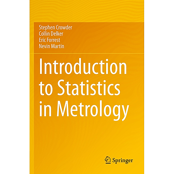 Introduction to Statistics in Metrology, Stephen Crowder, Collin Delker, Eric Forrest, Nevin Martin